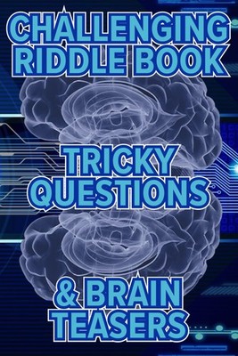Challenging Riddle Book, Tricky questions & Brain Teasers: Fun Riddles For The F