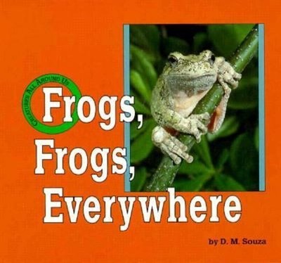 Frogs, Frogs Everywhere Library Binding Dorothy M. Souza