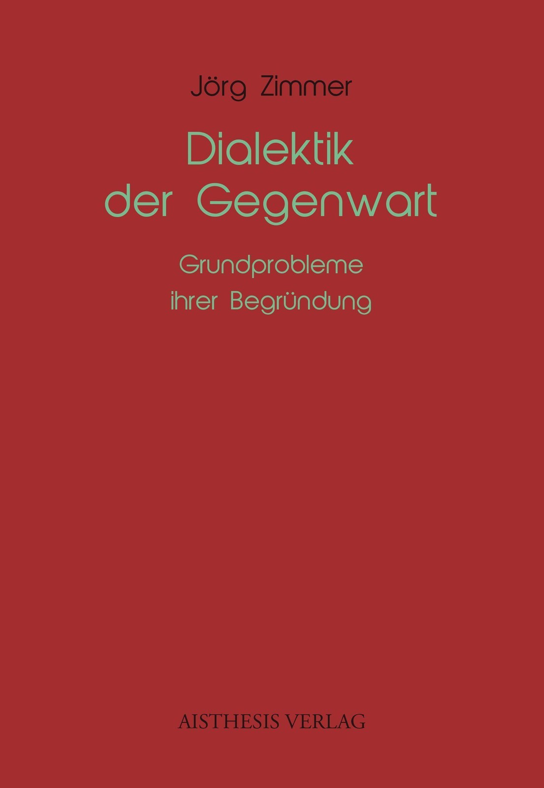 Dialektik der Gegenwart Jörg Zimmer