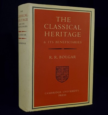 The Classical Heritage and Its Beneficiaries by R. R. Bolgar 1963 HCDJ