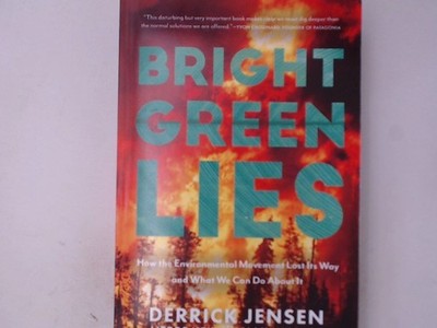 Bright Green Lies: How the Environmental Movement Lost Its Way and What We Can D