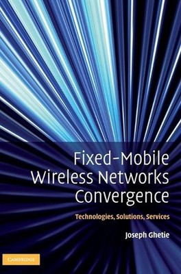 Fixed-Mobile Wireless Networks Convergence: Technologies, Solutions, Services by
