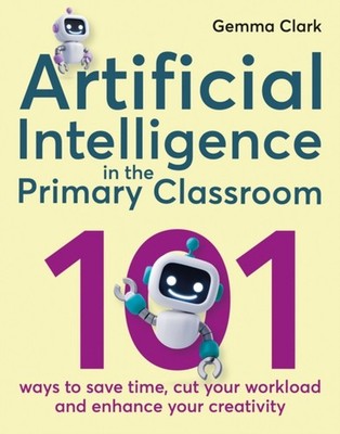 Artificial Intelligence in the Primary Classroom by Gemma Clark (Paperback Book)