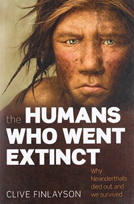 The Humans Who Went Extinct: Why Neanderthals die by Finlayson, Clive 0199239193
