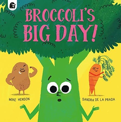 Broccoli's Big Day!,Mike Henson,Sandra de la Prada