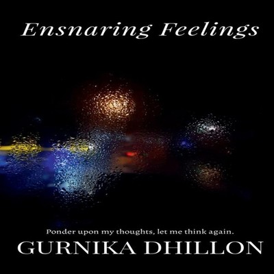 Ensnaring Feelings Ponder upon my thoughts let me think again Gur