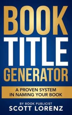 Book Title Generator: A Proven System in Naming Your Book by Scott Lorenz: New