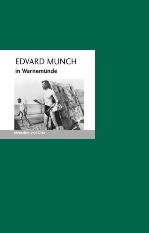 Edvard Munch In Warnemünde | Bernd E. Fischer | Menschen Und Orte |