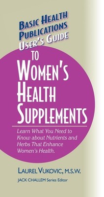 User's Guide to Women's Health Supplements by Laurel Vukovic (English) Hardcover