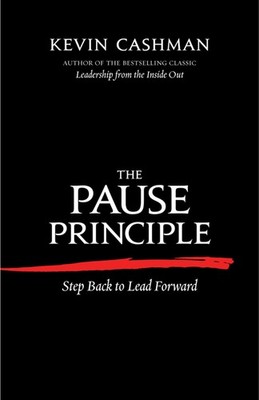 The Pause Principle: Step Back to Lead Forward - paperback Cashman, Kevin