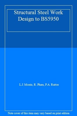 Structural Steel Work Design to BS5950,L.J. Morris, R. Plum, P.A