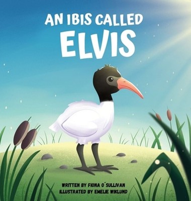 An Ibis Called Elvis by Fiona O'Sullivan Hardcover Book