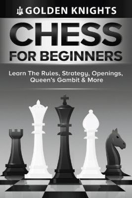 Chess For Beginners - Learn The Rules, Strategy, Openings, Queen's Gambit And
