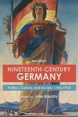 Nineteenth-Century Germany: Politics, Culture, and Society 1780-1918 by...