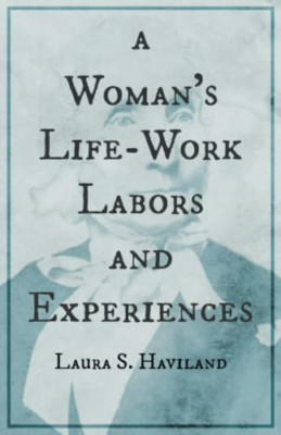 A Woman's Life-Work - Labors and Experiences of Laura S - Paperback NEW Haviland