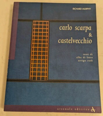 Carlo Scarpa & Castelvecchio; Testi Di Alba Di Lieto Arrigo Rudi