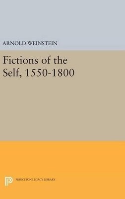 Arnold Weinstein Fictions of the Self, 1550-1800 (Hardback)