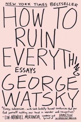 How to Ruin Everything : Essays, Paperback by Watsky, George, Brand New, Free...
