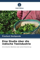 Prashant Deshpande | Eine Studie üBer Die Indische Teeindustrie | Taschenbuch
