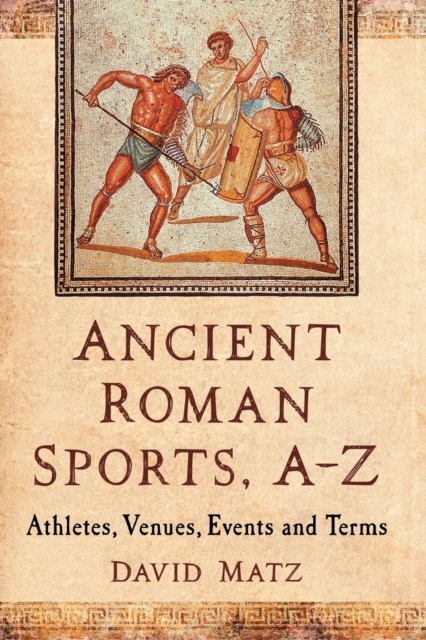 Ancient Roman Sports AZ by David Matz PAPERBACK 9781476671697