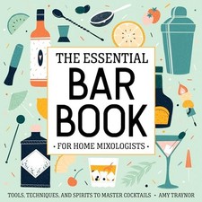 The Essential Bar Book for Home Mixologists: Tools, Technique... by Traynor, Amy