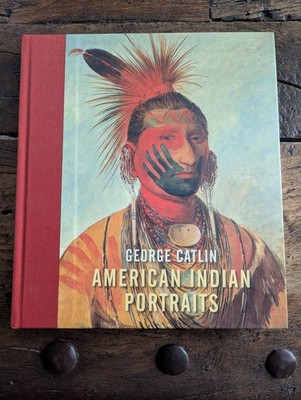 9781855144576 GEORGE CATLIN: AMERICAN INDIAN PORTRAITS Hardcover First Ed 2013