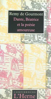 DANTE, BEATRICE ET LA POESIE AMOUREUSE DE GOURMONT REMY L'HERNE 1999 ...