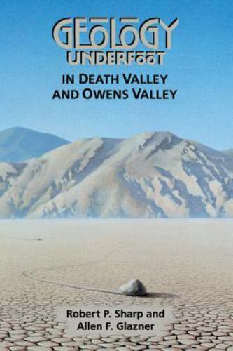 Geology Underfoot in Death Valley and Owens Valley, Robert P. Sharp