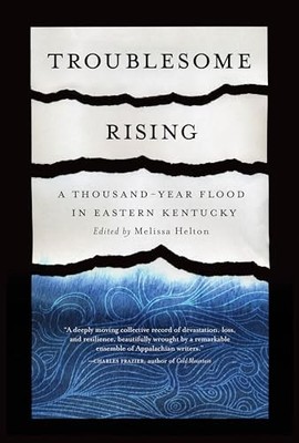 Troublesome Rising : A Thousand-Year Flood in Eastern Kentucky by Melissa ...