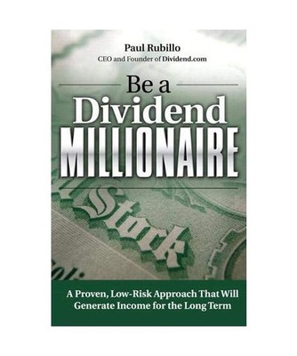 Be a Dividend Millionaire: A Proven, Low-Risk Approach That Will Generate Income