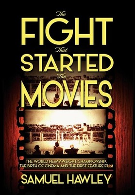 The Fight That Started the Movies: The World Heavyweight Championship, the B...
