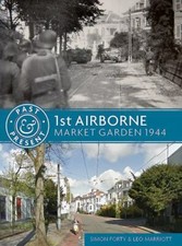 1st Airborne: Market Garden 1944 (Past & Present) by Forty, Simon
