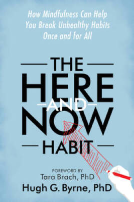 The Here-and-Now Habit: How Mindfulness Can Help You Break Unhealthy Habi - GOOD