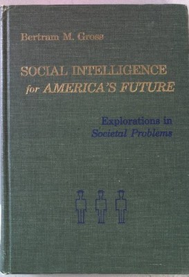 Social intelligence for America's future: explorations in societal problems. Gro