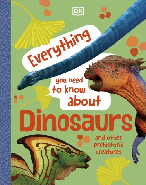 Everything You Need to Know About Dinosaurs by DK (Hardback Book)
