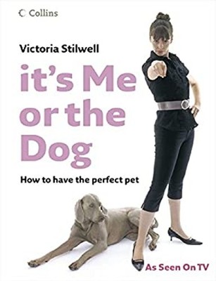 It's Me or the Dog : How to Have the Perfect Pet Hardcover Victor