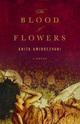 The Blood of Flowers: A Novel - Hardcover By Amirrezvani, Anita - GOOD