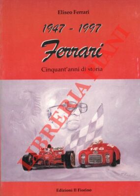Ferrari Eliseo - 1947 - 1997. Ferrari. Fünfzig Jahre Geschichte. Die Wurzeln des S