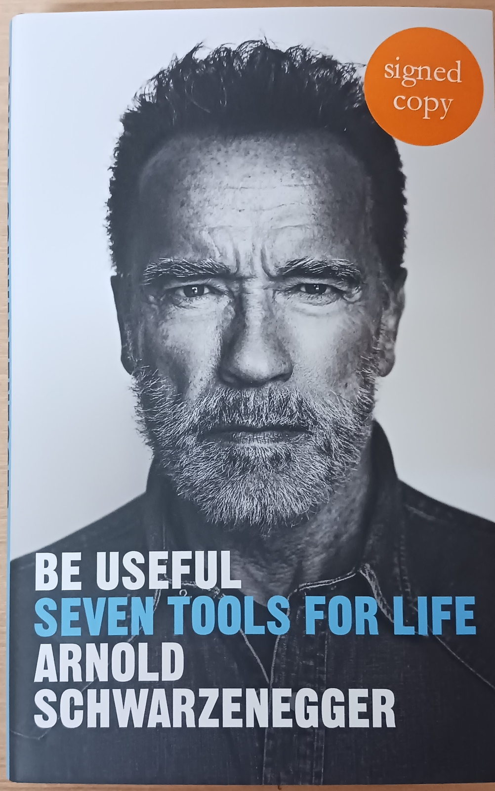 SIGNED First Edition HB Be Useful: Seven tools for life by Arnold Schwarzenegger