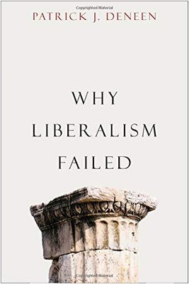 WHY LIBERALISM FAILED (POLITICS AND CULTURE) By Patrick J. Deneen - Hardcover