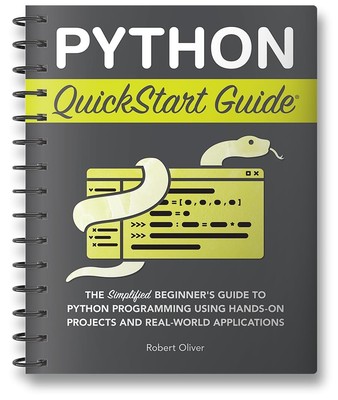 Python QuickStart Guide: The Simplified Beginner's Guide to Python Programmi...