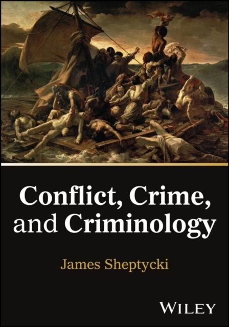 Conflict, Crime, and Criminology Sheptycki Paperback John Wiley & Sons