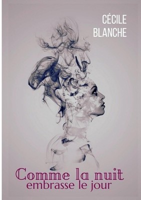 Comme la nuit embrasse le jour: Et si la mort nous apprenait ? vivre? by C?cile 