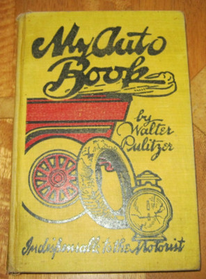 MY AUTO BOOK BY WALTER PULITZER. INDISPENSABLE TO THE MOTORIST. 1908.