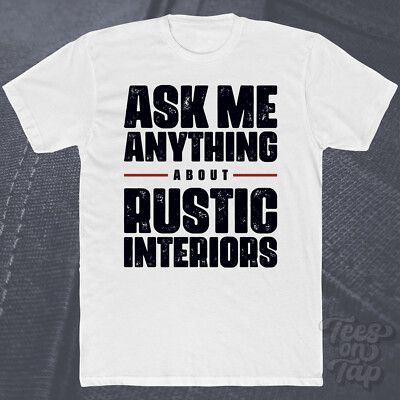 ASK ME ANYTHING ABOUT RUSTIC INTERIOR T-SHIRT Wohndeko Design Landhausstil