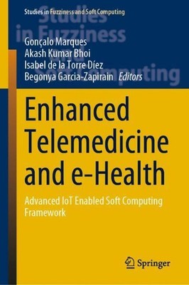 Enhanced Telemedicine and e-Health: Advanced IoT Enabled Soft Computing Framewor