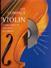 The Compact Violin : A Complete Guide to the Violin and Ten Great