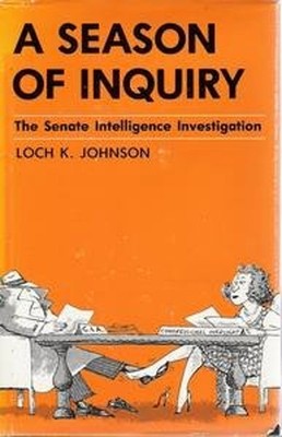 A Season of Inquiry : The Senate Intelligence Investigation Loch