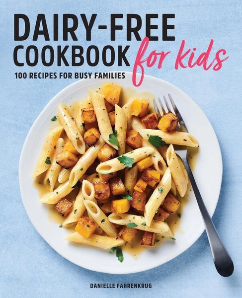 Dairy-Free Cookbook For Kids 100 Recipes For Busy Families Danielle Fahrenkrug-image