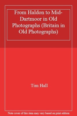 From Haldon to Mid-Dartmoor in Old Photographs (Britain in Old P